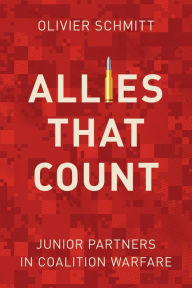 Title: Allies That Count: Junior Partners in Coalition Warfare, Author: Olivier Schmitt