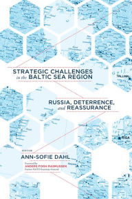 Title: Strategic Challenges in the Baltic Sea Region: Russia, Deterrence, and Reassurance, Author: Ann-Sofie Dahl