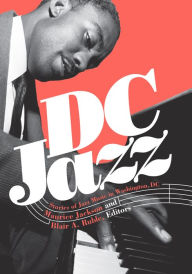 Title: DC Jazz: Stories of Jazz Music in Washington, DC, Author: Maurice Jackson