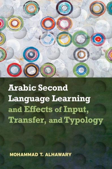 Arabic Second Language Learning and Effects of Input, Transfer, Typology