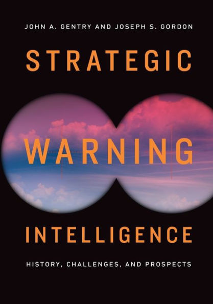 Strategic Warning Intelligence: History, Challenges, and Prospects
