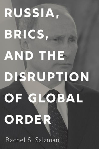 Russia, BRICS, and the Disruption of Global Order