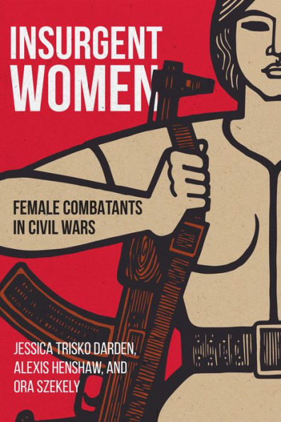 Insurgent Women: Female Combatants Civil Wars