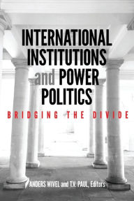 Title: International Institutions and Power Politics: Bridging the Divide, Author: Anders Wivel