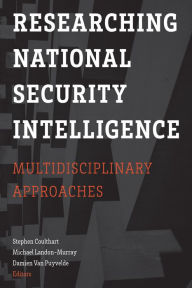 Title: Researching National Security Intelligence: Multidisciplinary Approaches, Author: Stephen Coulthart