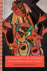 Title: Humanity in Crisis: Ethical and Religious Response to Refugees, Author: David Hollenbach