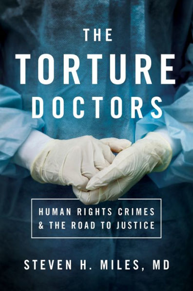 the Torture Doctors: Human Rights Crimes and Road to Justice