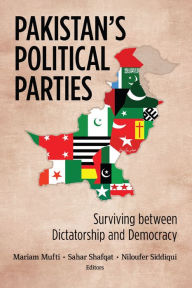 Title: Pakistan's Political Parties: Surviving between Dictatorship and Democracy, Author: Mariam Mufti