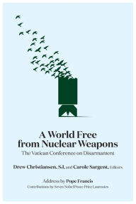 Title: A World Free from Nuclear Weapons: The Vatican Conference on Disarmament, Author: Drew Christiansen