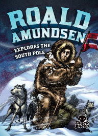 Title: Roald Amundsen Explores the South Pole, Author: Nel Yomtov