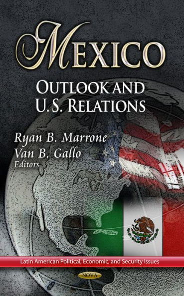 Mexico : Outlook and U.S. Relations