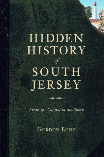 Hidden History of South Jersey:: From the Capitol to Shore
