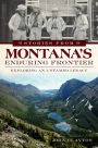 Stories from Montana's Enduring Frontier: Exploring an Untamed Legacy