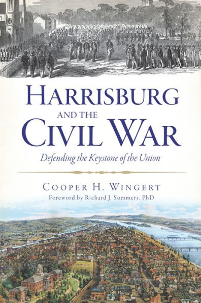 Harrisburg and the Civil War:: Defending Keystone of Union