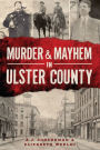 Murder and Mayhem in Ulster County