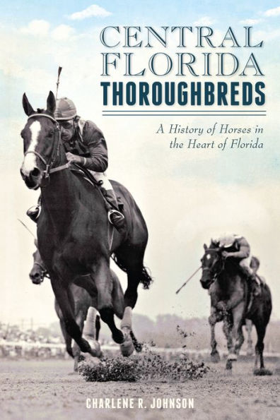 Central Florida Thoroughbreds:: A History of Horses the Heart