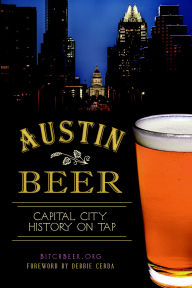 Title: Austin Beer:: Capital City History on Tap, Author: BitchBeer.org