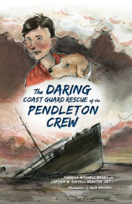 Title: The Daring Coast Guard Rescue of the Pendleton Crew, Author: Theresa Mitchell Barbo