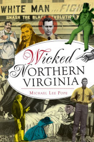 Title: Wicked Northern Virginia, Author: Michael Lee Pope