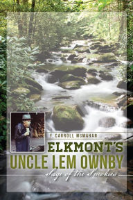 Title: Elkmont's Uncle Lem Ownby: Sage of the Smokies, Author: F. Carroll McMahan