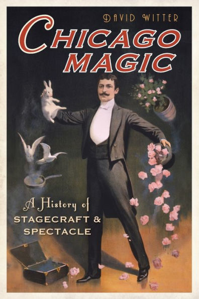 Chicago Magic:: A History of Stagecraft and Spectacle
