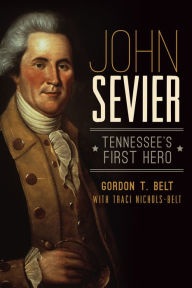 Title: John Sevier: Tennessee's First Hero, Author: Arcadia Publishing