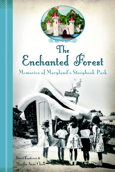 The Enchanted Forest: Memories of Maryland's Storybook Park