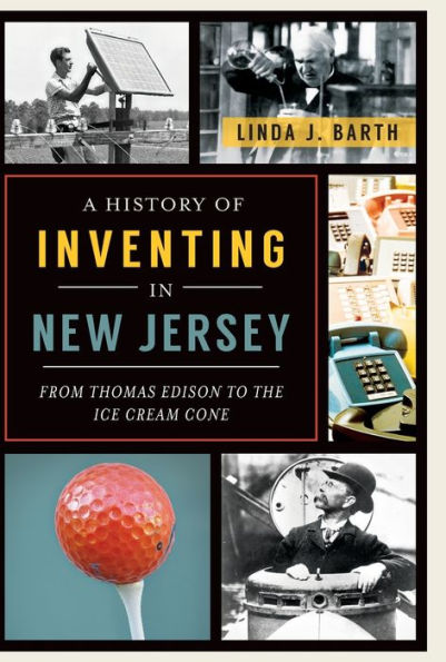 A History of Inventing in New Jersey: From Thomas Edison to the Ice Cream Cone