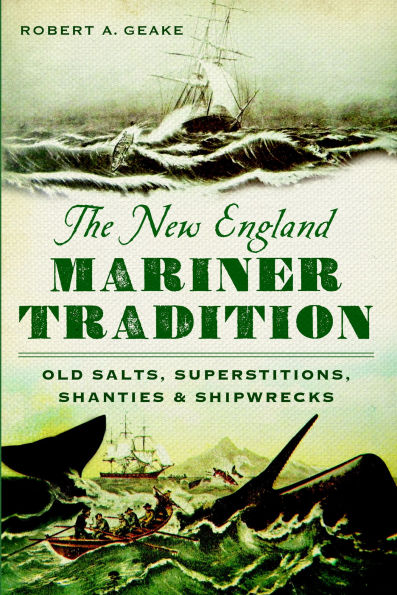 The New England Mariner Tradition: Old Salts, Superstitions, Shanties and Shipwrecks