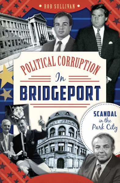 Political Corruption Bridgeport:: Scandal the Park City