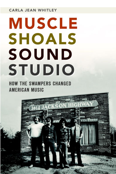 Muscle Shoals Sound Studio: How the Swampers Changed American Music