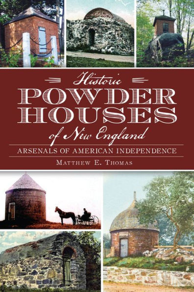 Historic Powder Houses of New England:: Arsenals of American Independence