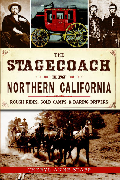 The Stagecoach Northern California: Rough Rides, Gold Camps & Daring Drivers