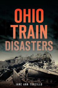 Title: Ohio Train Disasters, Author: Jane Ann Turzillo