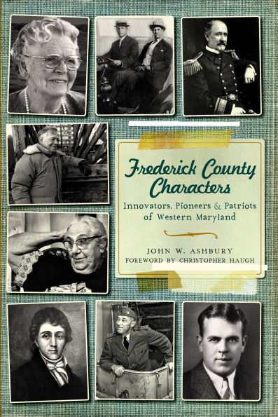 Frederick County Characters: Innovators, Pioneers and Patriots of Western Maryland