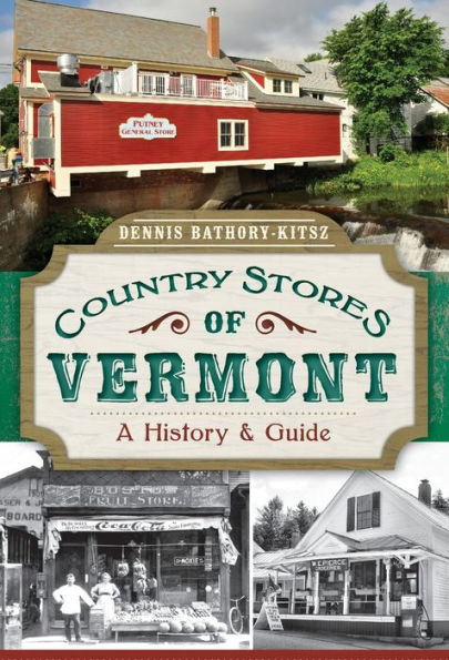Country Stores of Vermont:: A History and Guide