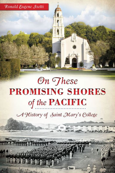 On these Promising Shores of the Pacific:: A History Saint Mary's College