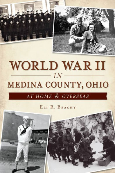 World War II Medina County, Ohio:: At Home & Overseas