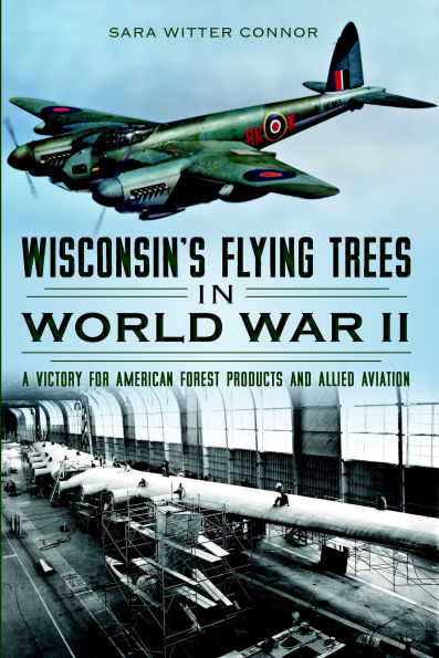 Wisconsin's Flying Trees in World War II: A Victory for American Forest Products and Allied Aviation