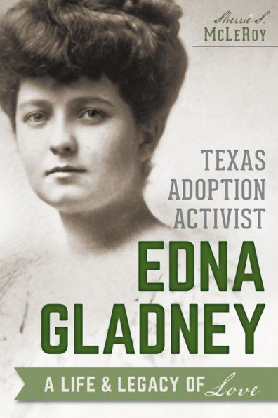 Texas Adoption Activist Edna Gladney: A Life and Legacy of Love