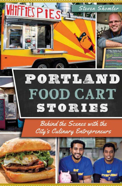 Portland Food Cart Stories: Behind the Scenes with the City's Culinary Entrepreneurs