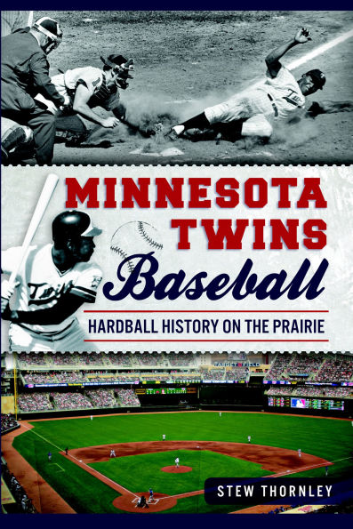 Minnesota Twins Baseball: Hardball History on the Prairie