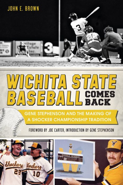 Wichita State Baseball Comes Back:: Gene Stephenson and the Making of a Shocker Championship Tradition