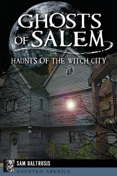 Ghosts of Salem: Haunts of the Witch City