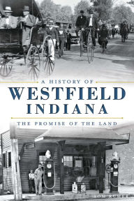 Title: A History of Westfield, Indiana: The Promise of the Land, Author: Tom Rumer