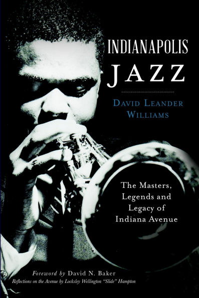 Indianapolis Jazz: The Masters, Legends and Legacy of Indiana Avenue
