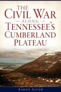 The Civil War along Tennessee's Cumberland Plateau