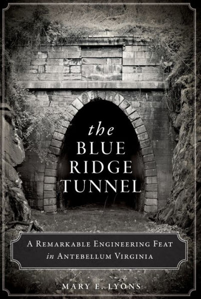 The Blue Ridge Tunnel: A Remarkable Engineering Feat Antebellum Virginia