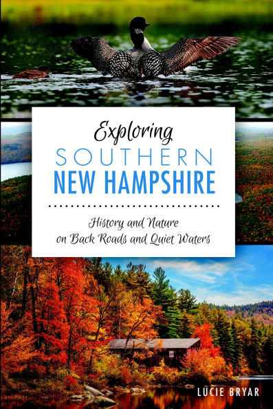 Exploring Southern New Hampshire: History and Nature on Back Roads Quiet Waters