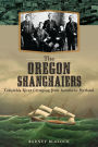 The Oregon Shanghaiers: Columbia River Crimping from Astoria to Portland